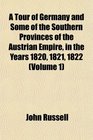 A Tour of Germany and Some of the Southern Provinces of the Austrian Empire in the Years 1820 1821 1822