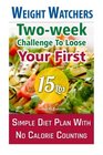 Weight Watchers Twoweek Challenge To Loose Your First 15 Lbs Simple Diet Plan With No Calorie Counting