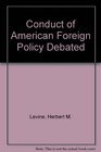 The Conduct of American Foreign Policy Debated