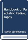 Handbook of Paediatric Radiography