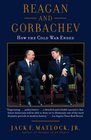 Reagan and Gorbachev How the Cold War Ended