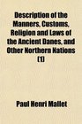Description of the Manners Customs Religion and Laws of the Ancient Danes and Other Northern Nations