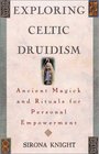 Exploring Celtic Druidism Ancient Magick and Rituals for Personal Empowerment