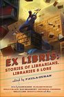 Ex Libris Stories of Librarians Libraries and Lore