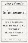 Infinitesimal How a Dangerous Mathematical Theory Shaped the Modern World