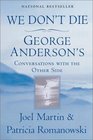We Don't Die George Anderson's Conversations With the Other Side