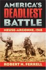 America's Deadliest Battle MeuseArgonne 1918