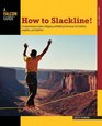 How to Slackline A Comprehensive Guide to Rigging and Walking Techniques for Tricklines Longlines and Highlines