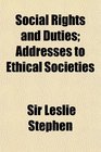Social Rights and Duties Addresses to Ethical Societies