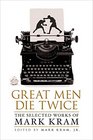 Great Men Die Twice: The Selected Work of Mark Kram