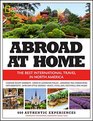 Abroad at Home The 600 Best International Travel Experiences in North America