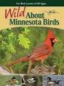 Wild about Minnesota Birds For Bird Lovers of All Ages