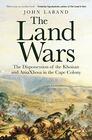 The Land Wars The Dispossession of the Khoisan and amaXhosa in the Cape Colony