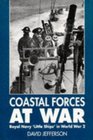 Coastal Forces at War Royal Navy Little Ships in World War 2