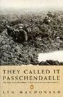 They Called It Passchendaele  Story of the Third Battle of Ypres and of the Men Who Fought in It