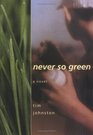 Never So Green