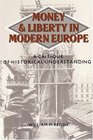 Money and Liberty in Modern Europe A Critique of Historical Understanding