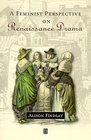 A Feminist Perspective on Renaissance Drama