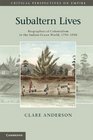 Subaltern Lives Biographies of Colonialism in the Indian Ocean World 17901920