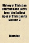 History of Christian Churches and Sects From the Earliest Ages of Christianity