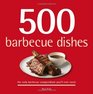 500 Barbecue Dishes The Only Barbecue Compendium You'll Ever Need