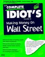 The Complete Idiot's Guide to Making Money on Wall Street