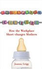 Collapsing Careers How the Workplace ShortChanges Mothers