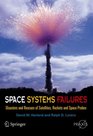 Space Systems Failures Disasters and Rescues of Satellites Rockets and Space Probes