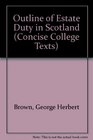 Outline of Estate Duty in Scotland