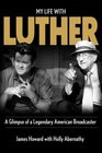 My Life With Luther A Glimpse of a Legendary American Broadcaster