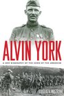 Alvin York: A New Biography of the Hero of the Argonne (American Warriors Series)