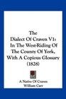 The Dialect Of Craven V1 In The WestRiding Of The County Of York With A Copious Glossary