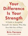 Your Difference is Your Strength A Guide to Accepting Yourself  for Anyone Who Has Ever Felt Out of Place