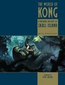 The World of Kong  A Natural History of Skull Island