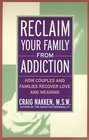 Reclaim Your Family From Addiction  How Couples and Families Recover Love and Meaning