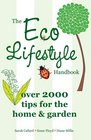The Eco Lifestyle Handbook Over 2000 Tips for the Home  Garden
