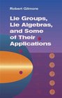 Lie Groups Lie Algebras and Some of Their Applications