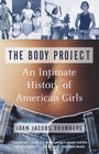 The Body Project  An Intimate History of American Girls