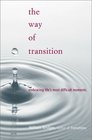 The Way of Transition Embracing Life's Most Difficult Moments