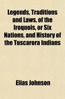 Legends Traditions and Laws of the Iroquois or Six Nations and History of the Tuscarora Indians