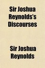 Sir Joshua Reynolds's Discourses