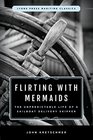 Flirting with Mermaids The Unpredictable Life of a Sailboat Delivery Skipper Lyons Press Maritime Classics