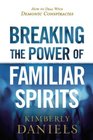 Breaking the Power of Familiar Spirits How to Deal with Demonic Conspiracies