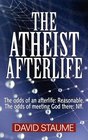 The Atheist Afterlife The odds of an afterlife  Reasonable The odds of meeting God there  Nil