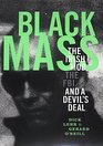 Black Mass The Irish Mob the Boston FBI and a Devil's Deal