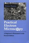 Practical Electron Microscopy  A Beginner's Illustrated Guide