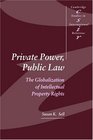 Private Power Public Law  The Globalization of Intellectual Property Rights