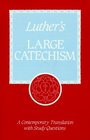 Luther's Large Catechism A Contemporary Translation with Study Questions