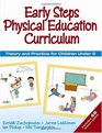 Early Steps Physical Education Curriculum Theory and Practice for Children Under 8