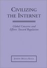 Civilizing the Internet Global Concerns and Efforts Toward Regulation